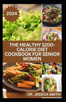 Book cover for The Healthy 1200-Calorie Diet Cookbook for Senior Women