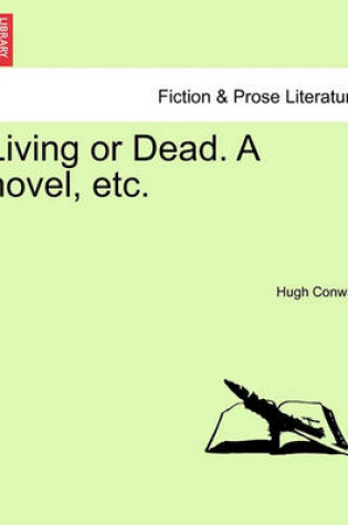 Cover of Living or Dead. a Novel, Etc.