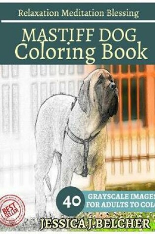 Cover of Mastiff Dog Coloring Book for Adults Relaxation Meditation Blessing