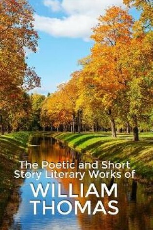 Cover of The Poetic and Short Story Literary Works of William Thomas
