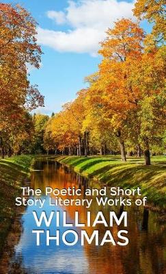 Book cover for The Poetic and Short Story Literary Works of William Thomas