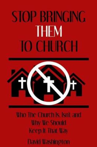 Cover of Stop Bringing Them to Church