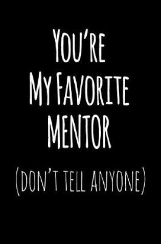 Cover of You're My Favorite Mentor Don't Tell Anyone