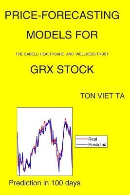 Book cover for Price-Forecasting Models for The Gabelli Healthcare and Wellness Trust GRX Stock