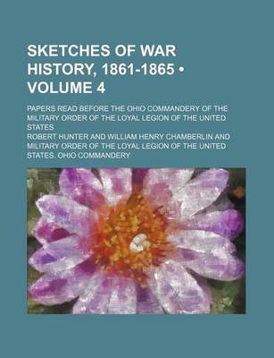 Book cover for Sketches of War History, 1861-1865 (Volume 4); Papers Read Before the Ohio Commandery of the Military Order of the Loyal Legion of the United States