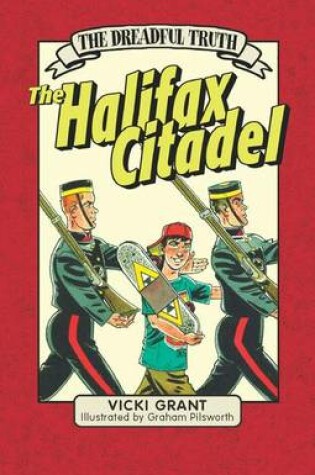 Cover of The Dreadful Truth: The Halifax Citadel