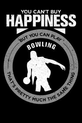 Book cover for You Can't Buy Happiness But You Can Play Bowling That's Pretty Much The Same Thing