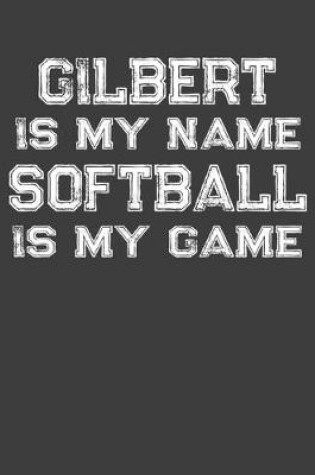 Cover of Gilbert Is My Name Softball Is My Game