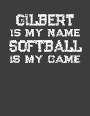 Book cover for Gilbert Is My Name Softball Is My Game