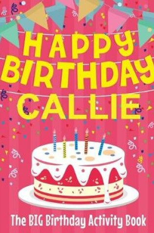 Cover of Happy Birthday Callie - The Big Birthday Activity Book