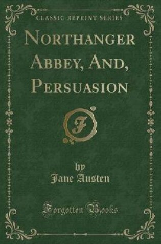 Cover of Northanger Abbey, And, Persuasion (Classic Reprint)