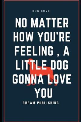 Book cover for No Matter How You're Feeling a Little Dog Gonna Love You