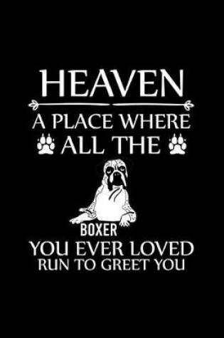 Cover of Heaven a Place Where All the Boxer You Ever Loved Run to Greet You