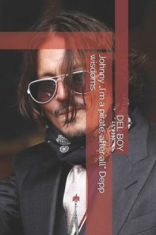 Cover of Johnny "I'm a pirate, after all" Depp wisdoms