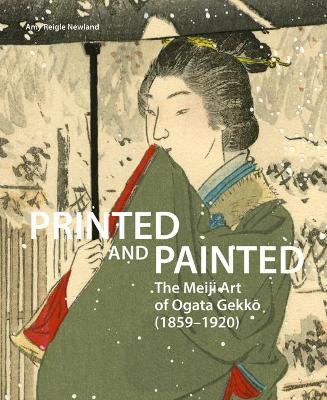 Book cover for Printed and Painted: The Meiji Art of Ogata Gekkō (1859–1920)