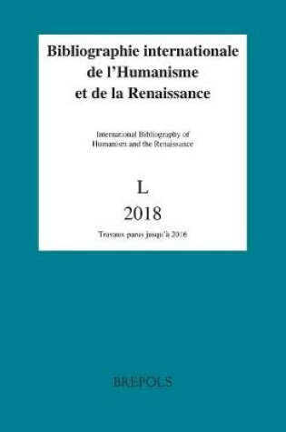 Cover of Bibliographie Internationale de l'Humanisme Et de la Renaissance, Volume 50 (2018, Publ. 2019)