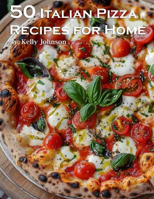 Book cover for 50 Italian Pizza Recipes for Home