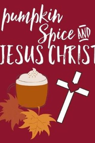 Cover of Pumpkin Spice And Jesus Christ