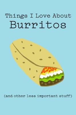 Book cover for Things I Love about Burritos (and Other Less Important Stuff)