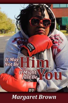 Book cover for It May Not Be Him, It Might Just Be You