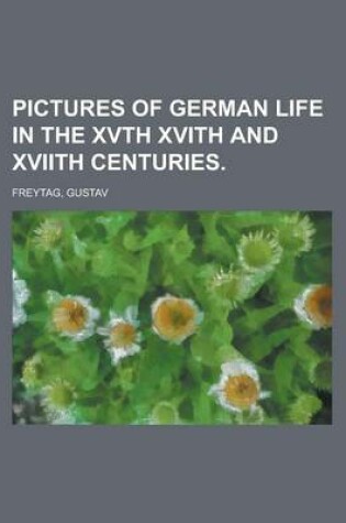 Cover of Pictures of German Life in the Xvth Xvith and Xviith Centuries Volume II