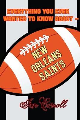 Book cover for Everything You Ever Wanted to Know About New Orleans Saints