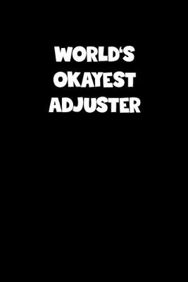 Book cover for World's Okayest Adjuster Notebook - Adjuster Diary - Adjuster Journal - Funny Gift for Adjuster