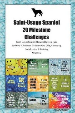 Cover of Saint-Usuge Spaniel 20 Milestone Challenges Saint-Usuge Spaniel Memorable Moments.Includes Milestones for Memories, Gifts, Grooming, Socialization & Training Volume 2