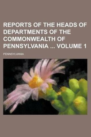 Cover of Reports of the Heads of Departments of the Commonwealth of Pennsylvania Volume 1