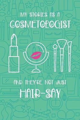 Book cover for My Stories As A Cosmetologist And They're Not Just Hair-Say