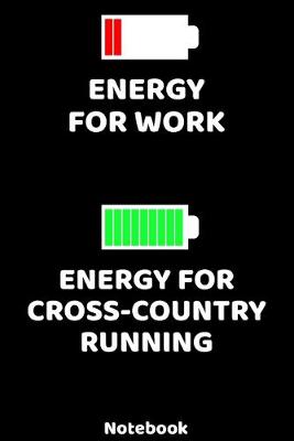 Book cover for Energy for Work Energy for Cross-Country Running Notebook