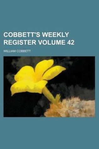 Cover of Cobbett's Weekly Register Volume 42