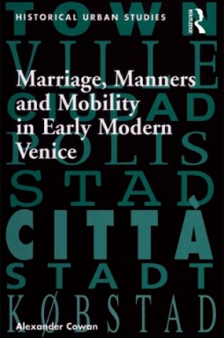 Cover of Marriage, Manners and Mobility in Early Modern Venice
