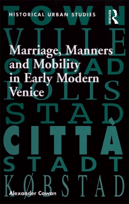 Book cover for Marriage, Manners and Mobility in Early Modern Venice