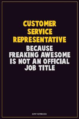 Book cover for Customer Service Representative, Because Freaking Awesome Is Not An Official Job Title