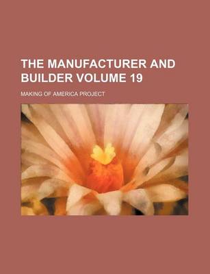 Book cover for The Manufacturer and Builder Volume 19