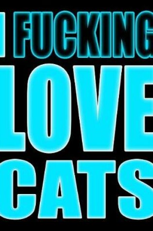 Cover of I Fucking Love Cats