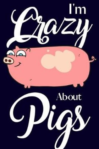 Cover of I'm Crazy About Pigs