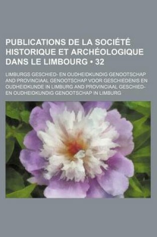 Cover of Publications de La Societe Historique Et Archeologique Dans Le Limbourg (32)