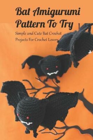 Cover of Bat Amigurumi Pattern To Try