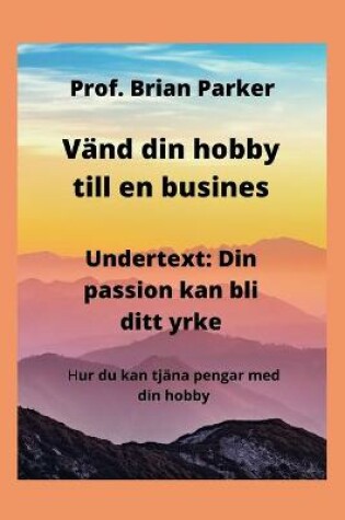 Cover of Vänd din hobby till en busines