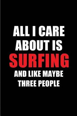 Book cover for All I Care about Is Surfing and Like Maybe Three People