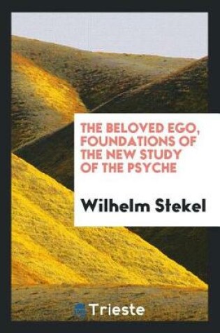 Cover of The Beloved Ego, Foundations of the New Study of the Psyche