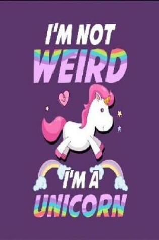 Cover of I`m Not Weird I`m A Unicorn