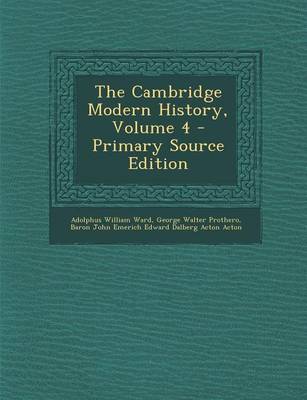 Book cover for The Cambridge Modern History, Volume 4 - Primary Source Edition