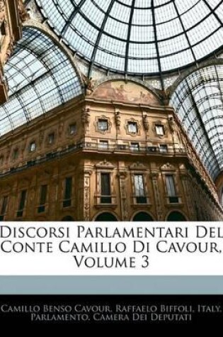 Cover of Discorsi Parlamentari del Conte Camillo Di Cavour, Volume 3