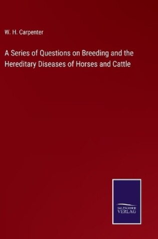 Cover of A Series of Questions on Breeding and the Hereditary Diseases of Horses and Cattle