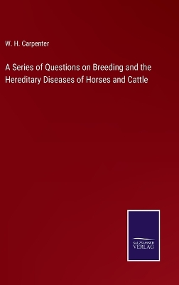 Book cover for A Series of Questions on Breeding and the Hereditary Diseases of Horses and Cattle