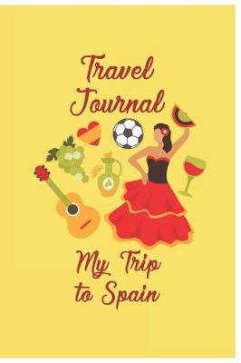 Book cover for Travel Journal My Trip To Spain
