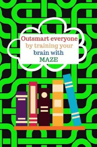 Cover of Outsmart everyone by training your brain with MAZE.